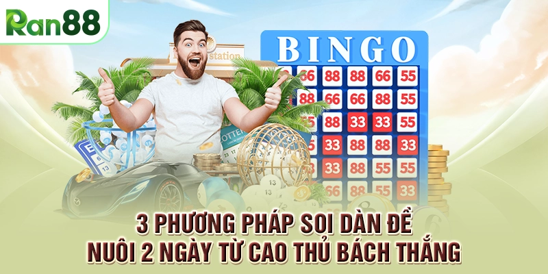 3 Phương pháp soi dàn đề nuôi 2 ngày từ cao thủ bách thắng