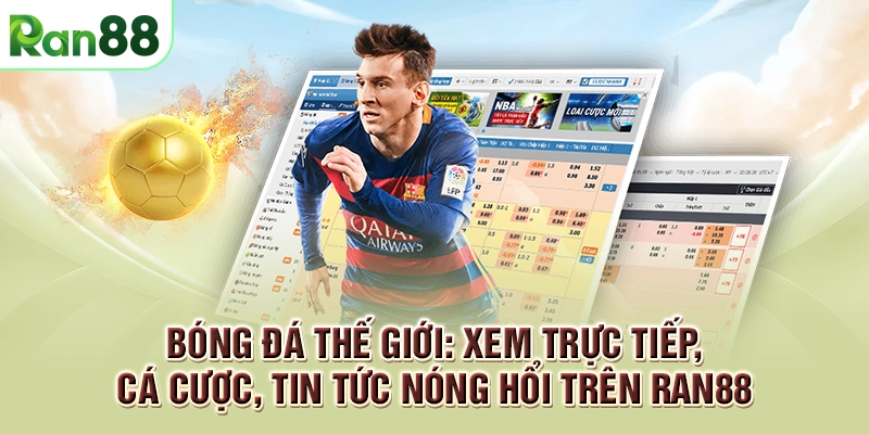 Bóng đá thế giới: Xem trực tiếp, cá cược, tin tức nóng hổi trên RAN88