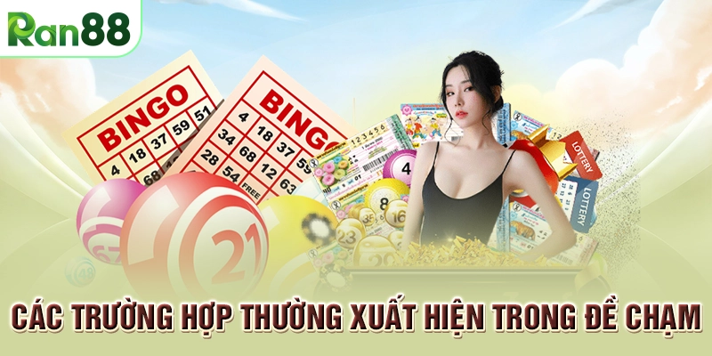 Đề chạm là gì? Làm sao để tân thủ chơi đề chạm dễ thắng? 2 Các trường hợp thường xuất hiện trong đề chạm