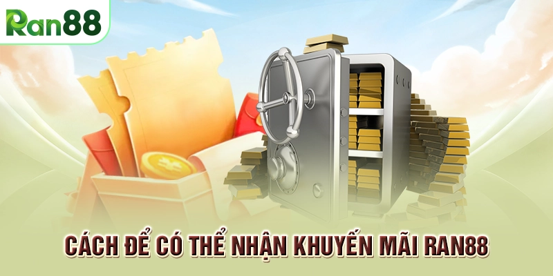 Cập nhật khuyến mãi RAN88 cực hot mới nhất hiện nay 2 Cách để có thể nhận khuyến mãi RAN88