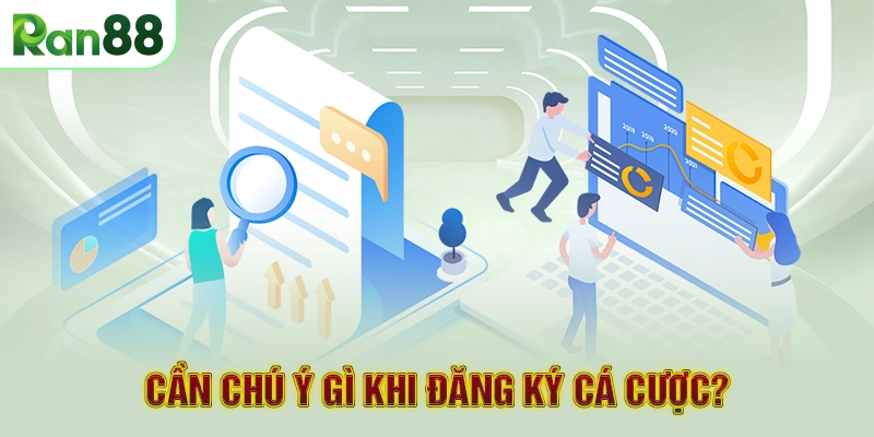 Đăng ký RAN88 2 Cần chú ý gì khi đăng ký cá cược?