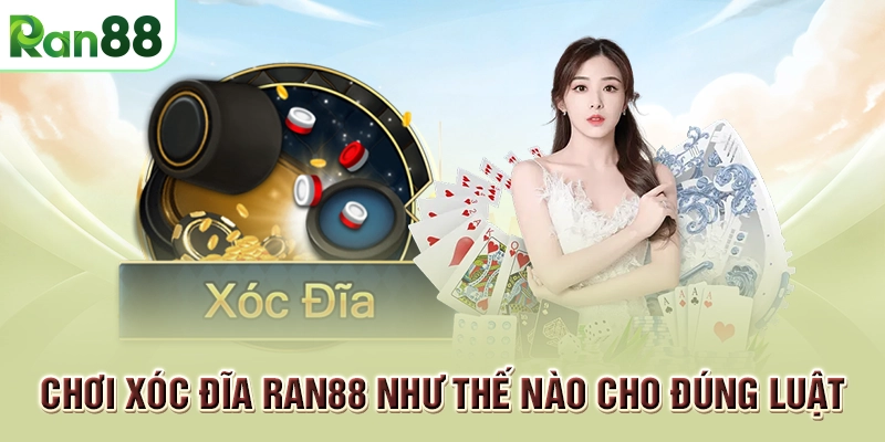 Xóc đĩa RAN88 - Tham gia nhận ngay thưởng lớn 1 Chơi xóc đĩa RAN88 như thế nào cho đúng luật