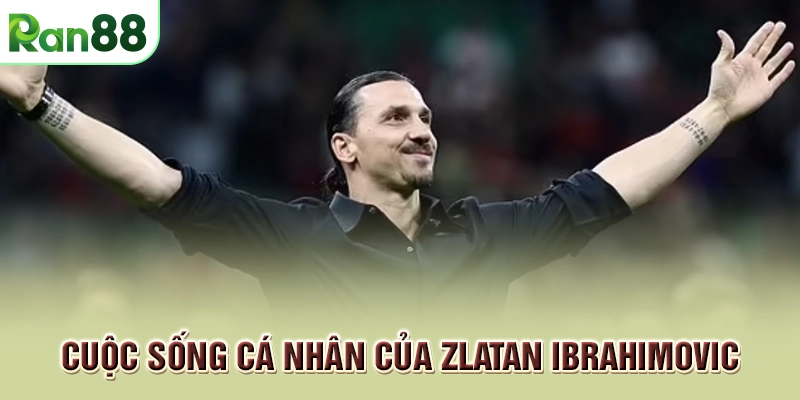 Tiểu Sử Zlatan Ibrahimovic Với Sự Nghiệp Và Đời Tư Nổi Tiếng 2 Cuộc sống cá nhân của Zlatan Ibrahimovic