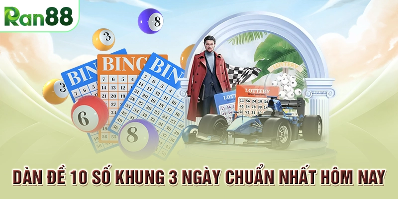 Mẹo chơi dàn đề 10 số khung 3 ngày chuẩn nhất cho cược thủ 1 Dàn đề 10 số khung 3 ngày chuẩn nhất hôm nay
