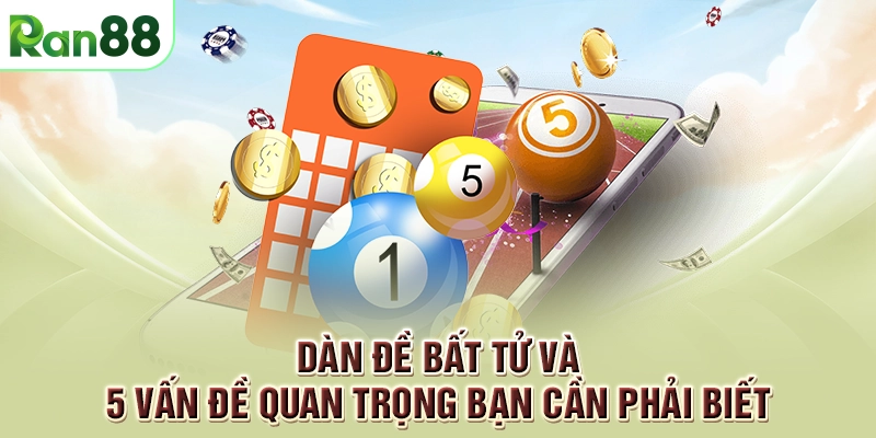 Dàn đề bất tử và 5 vấn đề quan trọng bạn cần phải biết