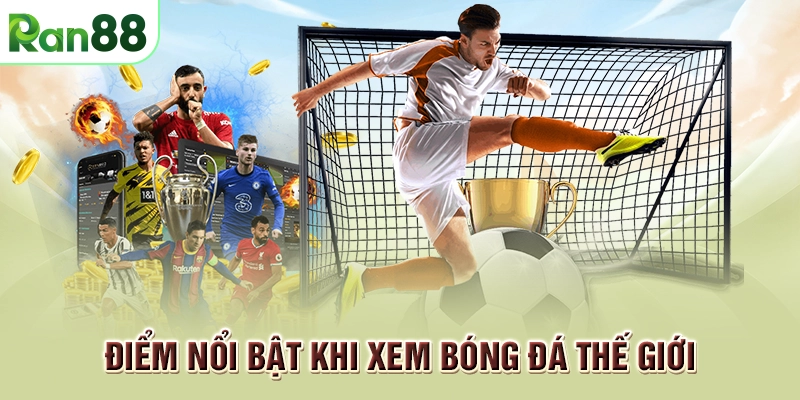 Bóng đá thế giới: Xem trực tiếp, cá cược, tin tức nóng hổi trên RAN88 2 Điểm nổi bật khi xem bóng đá thế giới