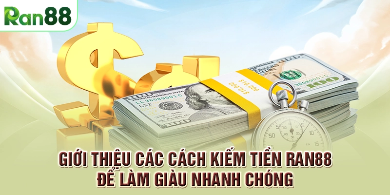 RAN88 20 Giới thiệu các cách kiếm tiền RAN88 để làm giàu nhanh chóng