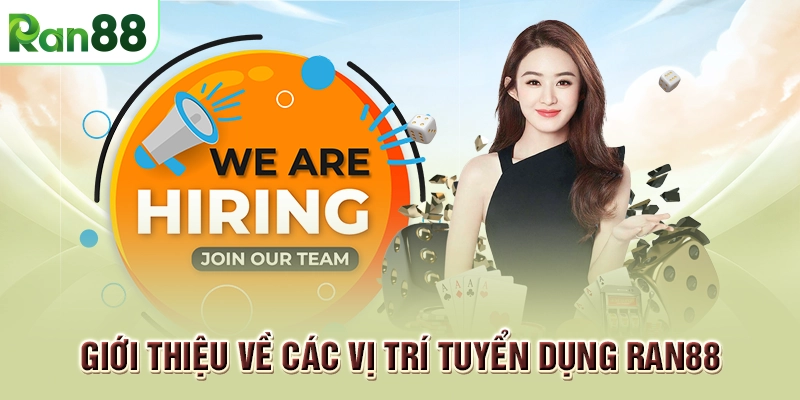 Tuyển dụng RAN88 cực hấp dẫn với nhiều vị trí và mức lương siêu khủng 1 Giới thiệu về các vị trí tuyển dụng RAN88