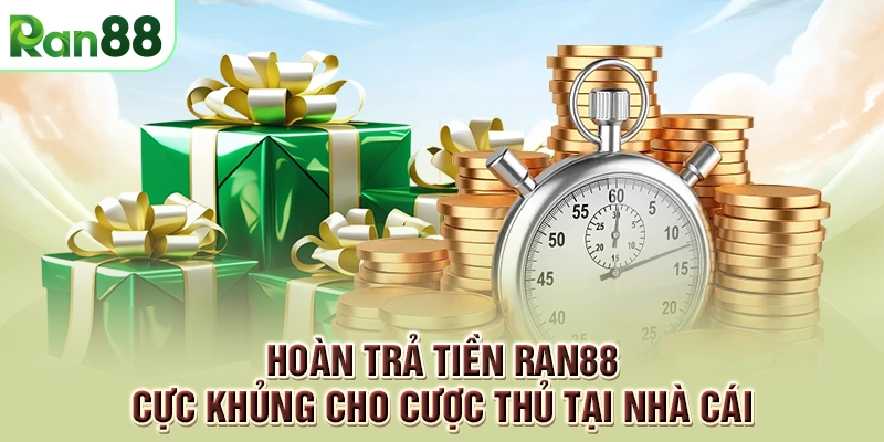 Hoàn trả tiền RAN88 cực khủng cho cược thủ tại nhà cái