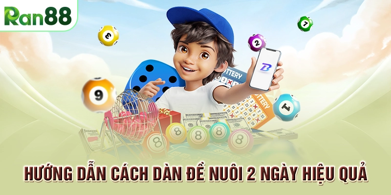 3 Phương pháp soi dàn đề nuôi 2 ngày từ cao thủ bách thắng 2 Hướng dẫn cách dàn đề nuôi 2 ngày hiệu quả