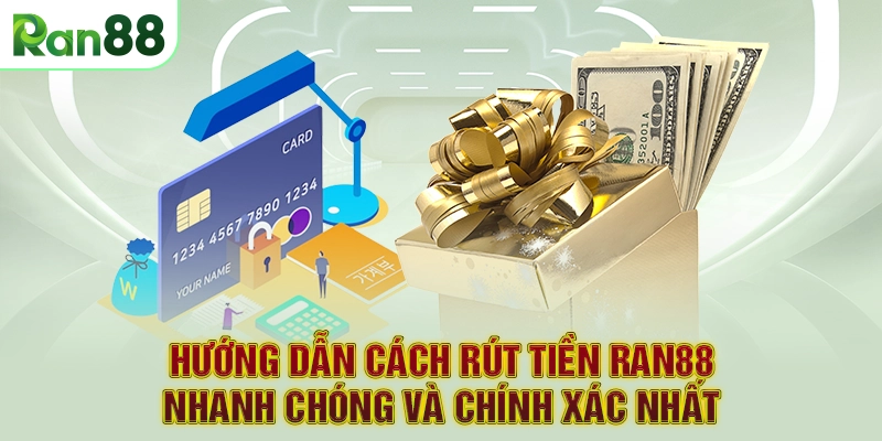 Rút tiền RAN88 2 Hướng dẫn cách rút tiền RAN88 nhanh chóng và chính xác nhất