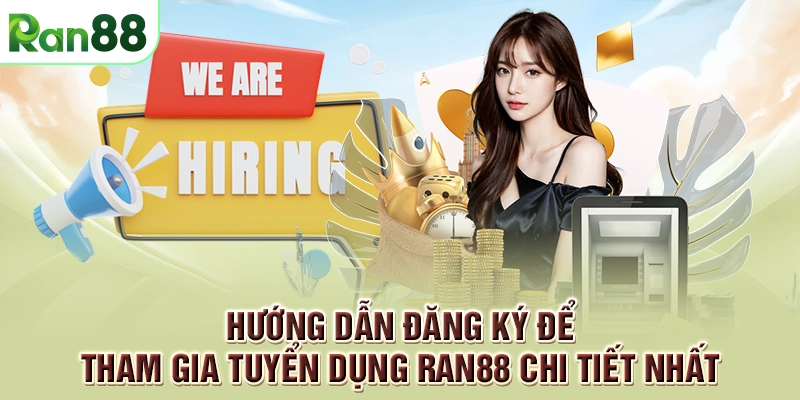 Tuyển dụng RAN88 cực hấp dẫn với nhiều vị trí và mức lương siêu khủng 2 Hướng dẫn đăng ký để tham gia tuyển dụng RAN88 chi tiết nhất
