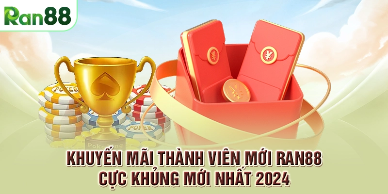 Khuyến mãi thành viên mới RAN88 cực khủng mới nhất 2024