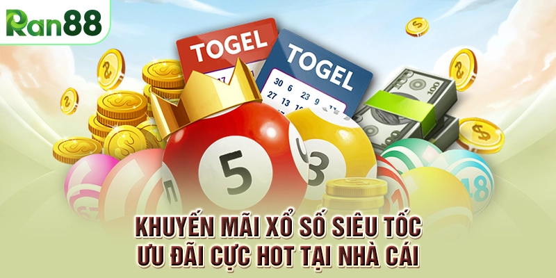 Khuyến mãi xổ số siêu tốc - Ưu đãi cực hot tại nhà cái