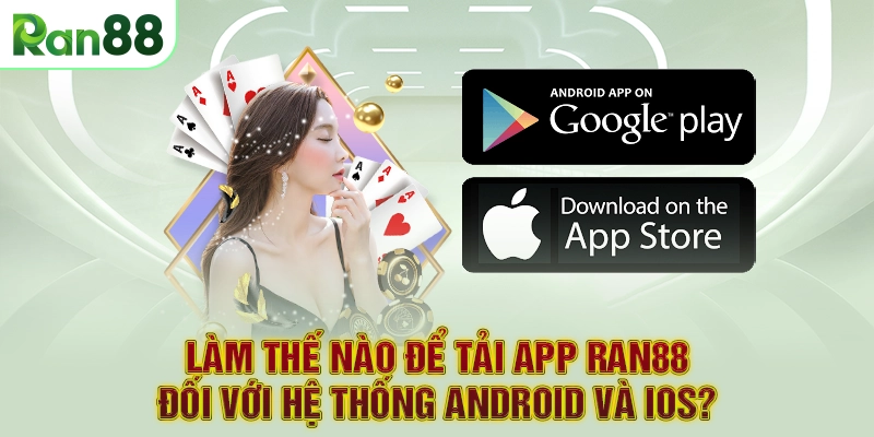 Tải App RAN88 2 Làm thế nào để tải app RAN88 đối với hệ thống Android và iOS?