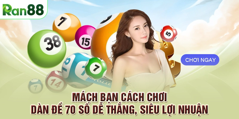Mách bạn cách chơi dàn đề 70 số dễ thắng, siêu lợi nhuận