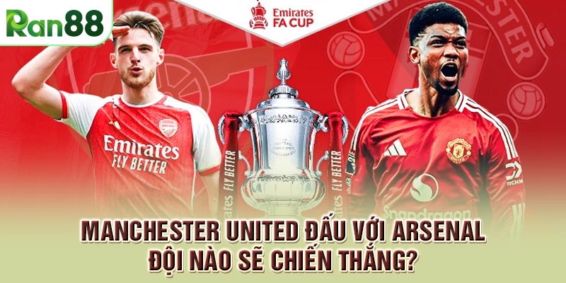 Manchester United đấu với Arsenal - Đội nào sẽ chiến thắng?