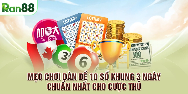 Mẹo chơi dàn đề 10 số khung 3 ngày chuẩn nhất cho cược thủ 2 Mẹo dàn tiền soi cầu khung 3 ngày dàn đề 10 số bất bại