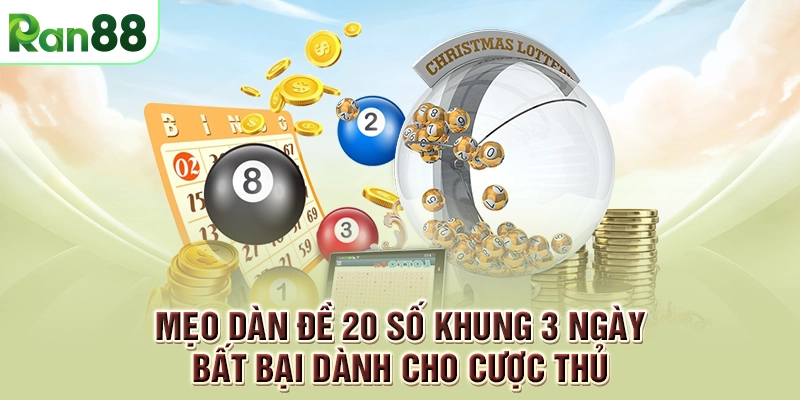 Mẹo dàn đề 20 số khung 3 ngày bất bại dành cho cược thủ