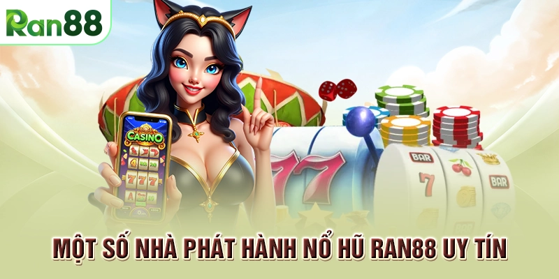Một số nhà phát hành nổ hũ RAN88 uy tín