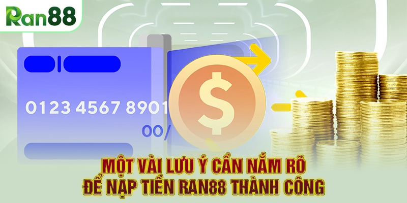 Một vài lưu ý cần nắm rõ để nạp tiền RAN88 thành công