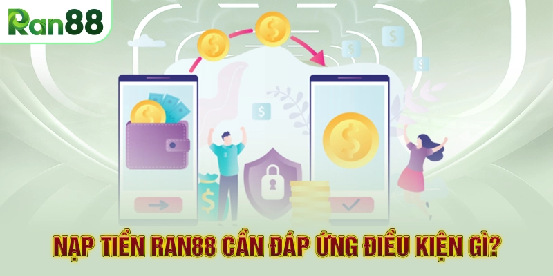 Nạp tiền RAN88 cần đáp ứng điều kiện gì?