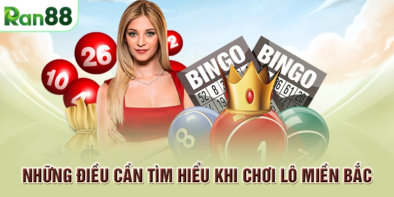 Những điều cần tìm hiểu khi chơi lô miền Bắc