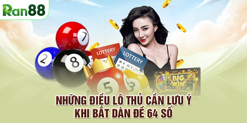 Những điều lô thủ cần lưu ý khi bắt dàn đề 64 số