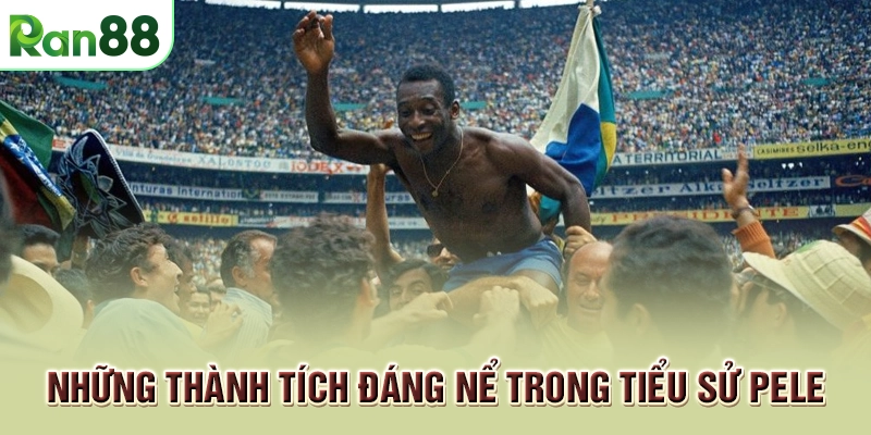 Tiểu sử Pele: cuộc đời và sự nghiệp của vua bóng đá 2 Những thành tích đáng nể trong tiểu sử Pele