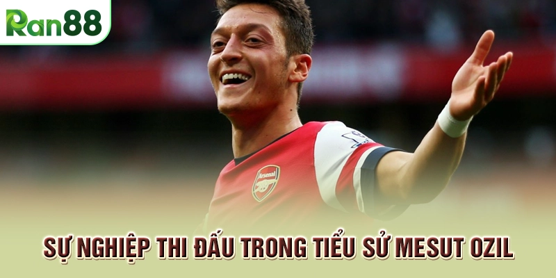 Sự nghiệp thi đấu trong tiểu sử Mesut Ozil