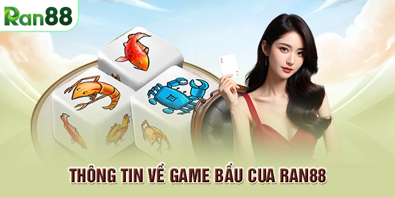 Bầu Cua RAN88 - Hướng dẫn cách chơi vô cùng đơn giản 1 Thông tin về game Bầu Cua RAN88