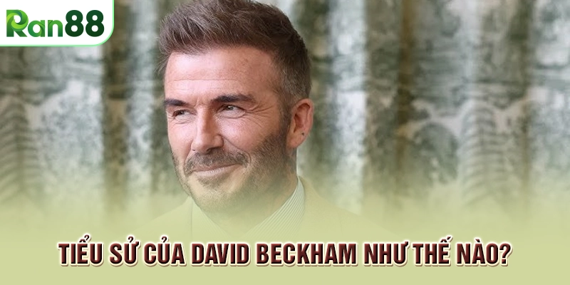 Tổng quan về tiểu sử David Beckham tại nhà cái RAN88 1 Tiểu sử của David Beckham như thế nào?