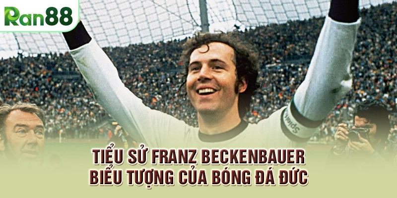 Tiểu sử Franz Beckenbauer - Biểu tượng của bóng đá Đức