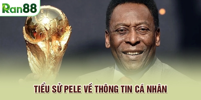 Tiểu sử Pele: cuộc đời và sự nghiệp của vua bóng đá 1 Tiểu sử Pele về thông tin cá nhân