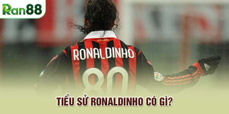 Tiểu sử Ronaldinho có gì?