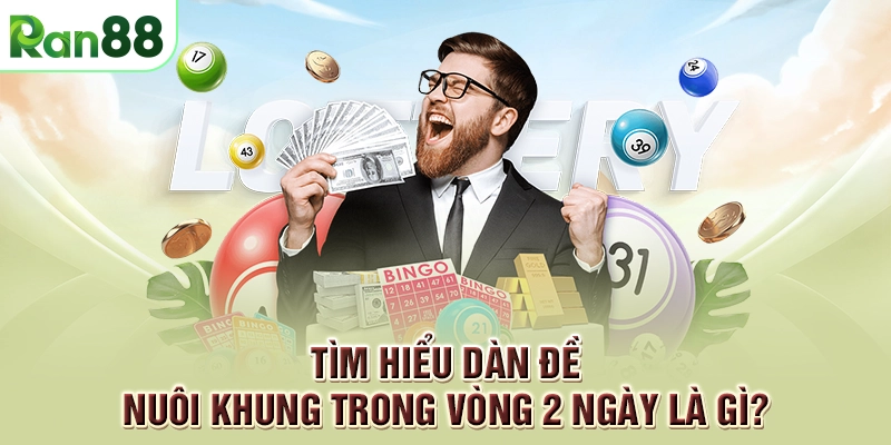 3 Phương pháp soi dàn đề nuôi 2 ngày từ cao thủ bách thắng 1 Tìm hiểu dàn đề nuôi khung trong vòng 2 ngày là gì?