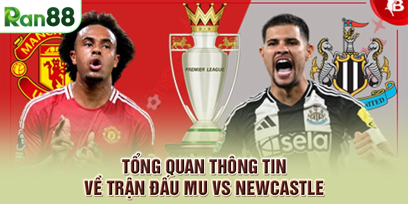 Soi Kèo MU vs Newcastle: Soi Kèo, Nhận Định và Cá Cược Hấp Dẫn 1 Tổng quan thông tin về trận đấu MU vs Newcastle