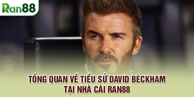 Tổng quan về tiểu sử David Beckham tại nhà cái RAN88